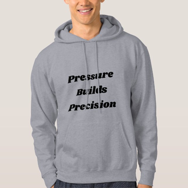 Pressure Builds Precision Motivational Hoodie (Front)
