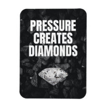Pressure Creates Diamonds - Motivational
