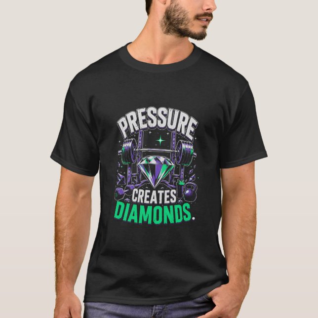 Pressure creats diamonds gym T-Shirt (Front)
