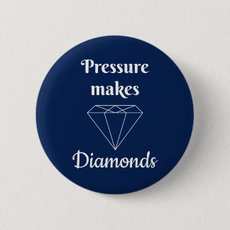 Pressure makes Diamonds 6 Cm Round Badge