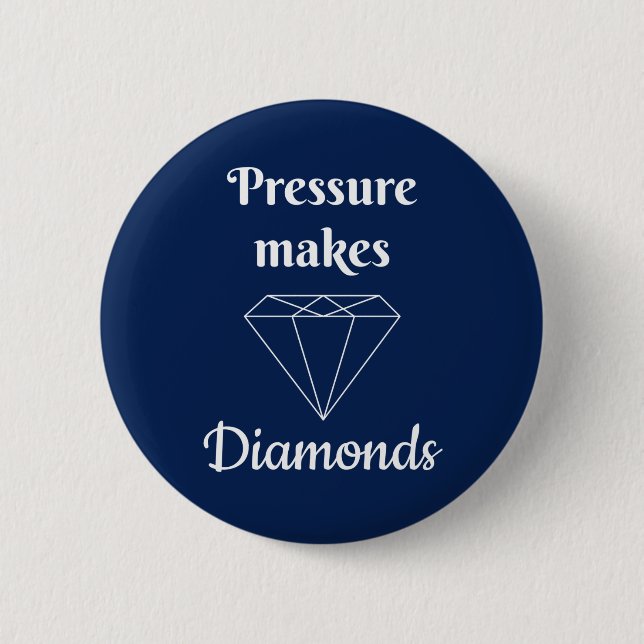 Pressure makes Diamonds 6 Cm Round Badge (Front)