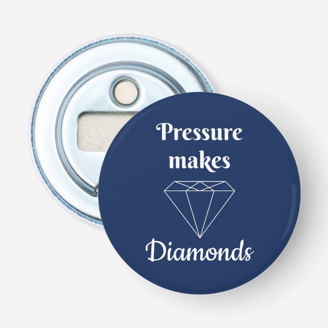 Pressure makes Diamonds Bottle Opener (Front)