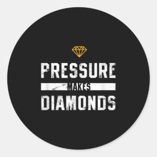 Pressure Makes Diamonds Insrational And Motivation Classic Round Sticker