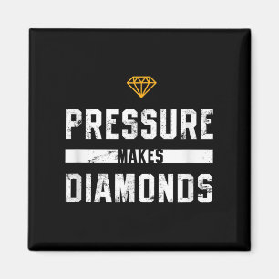Pressure Makes Diamonds Insrational And Motivation Magnet