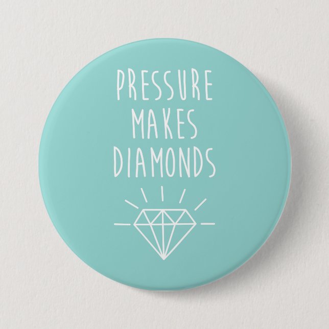 Pressure Makes Diamonds Quote 7.5 Cm Round Badge (Front)