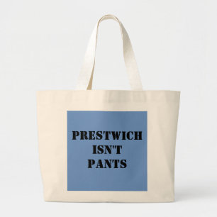 Prestwich Isn't Pants Large Tote Bag