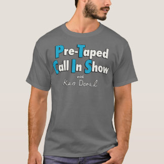 PreTaped Call In ShowShow T-Shirt