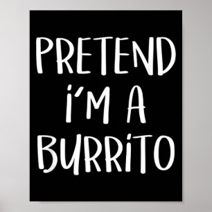 Pretend A Burrito Costume Party Funny Mexican Poster