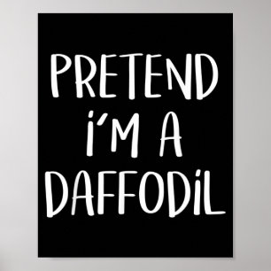 Pretend A Daffodil Costume Party Lazy Funny Poster