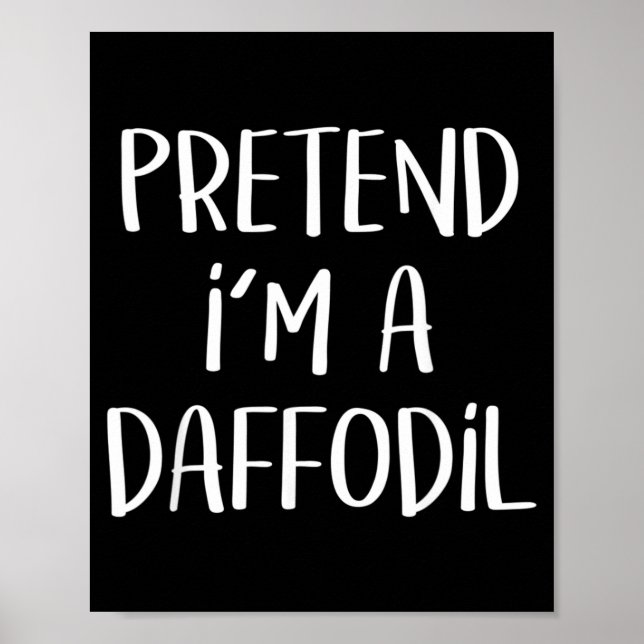 Pretend A Daffodil Costume Party Lazy Funny Poster (Front)