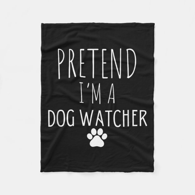 Pretend A Dog Watcher Halloween Dog Sitters Fleece Blanket (Front)
