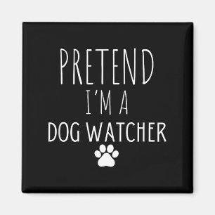 Pretend A Dog Watcher Halloween Dog Sitters Magnet