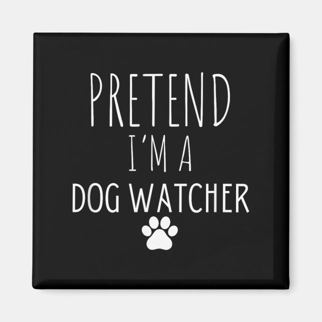 Pretend A Dog Watcher Halloween Dog Sitters Magnet (Front)