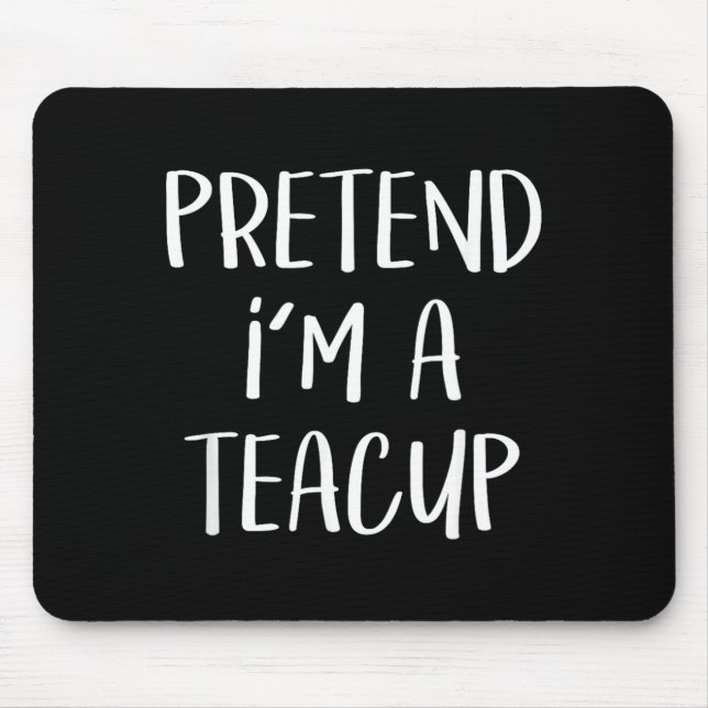 Pretend A Teacup Costume Tea Cup Funny Halloween Mouse Pad (Front)