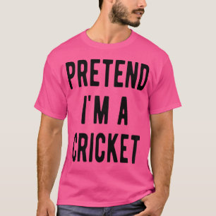 Pretend I Am A Cricket Halloween Cricket T-Shirt