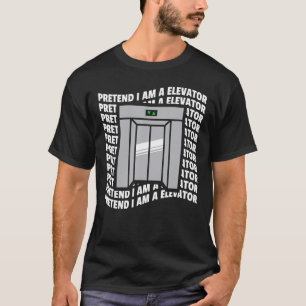 Pretend I Am A Elevator Elevator Technician T-Shirt