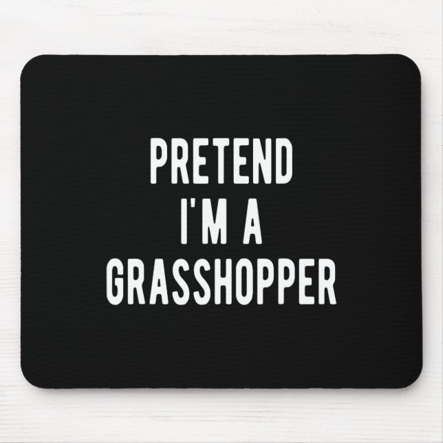 Pretend I Am A Grhopper Costume Insects Lover Grho Mouse Pad (Front)