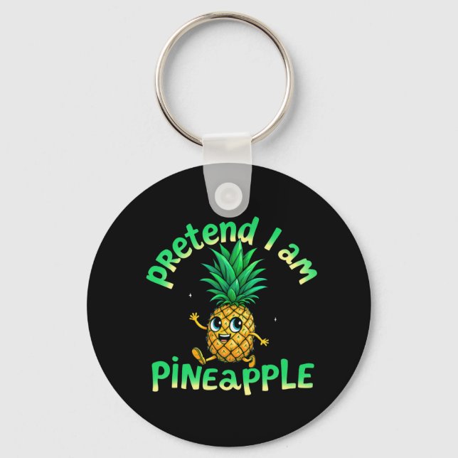  Pretend I Am a Pineapple - Funny & Cute Tropical  Key Ring (Front)