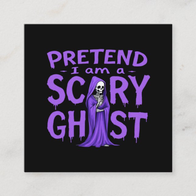 Pretend I Am a Scary Ghost - Funny Halloween  Square Business Card (Front)