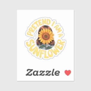 Pretend I Am a Sunflower Cute and Funny Floral 