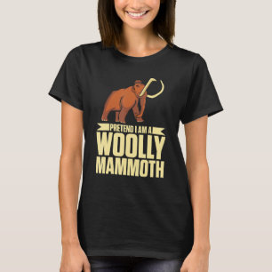 Pretend I Am A Woolly Mammoth Prehistoric Lover T-Shirt