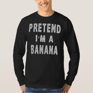 Pretend I M A Banana Costume Funny Halloween Party T-Shirt