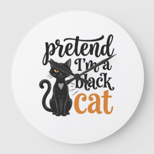 Pretend I’m a Black Cat Halloween Cat Shirt Design Large Clock