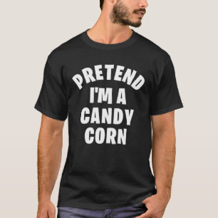 Pretend I m a Candy Corn  Halloween Costume Party T-Shirt