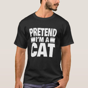Pretend I m A Cat Easy Halloween Costume Funny Cat T-Shirt