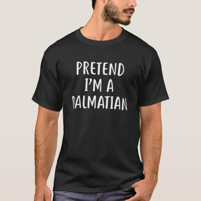 Pretend I M A Dalmatian Costume Halloween Py T-Shirt (Front)