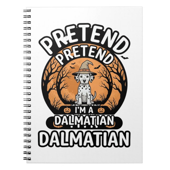 Pretend I’m a Dalmatian Halloween Dog Notebook (Front)