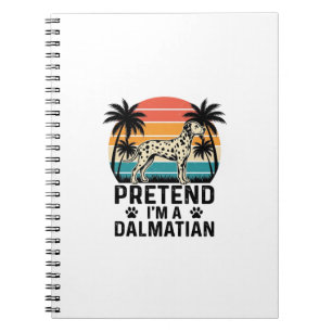 Pretend I’m A Dalmatian Vintage Dog Notebook