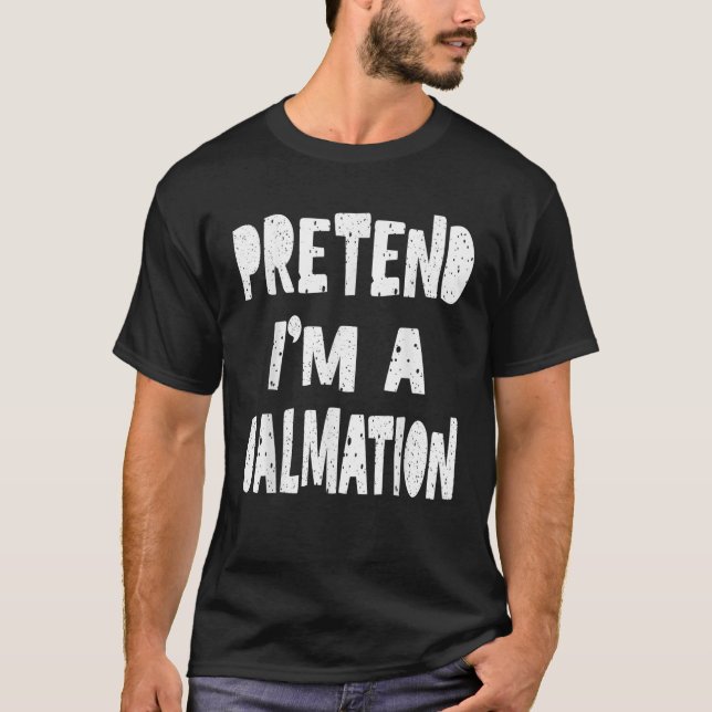 Pretend I m A Dalmation Tee Funny Lazy Halloween C (Front)