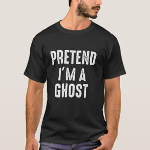 Pretend I m A Ghost Family Matching Halloween Cost T-Shirt
