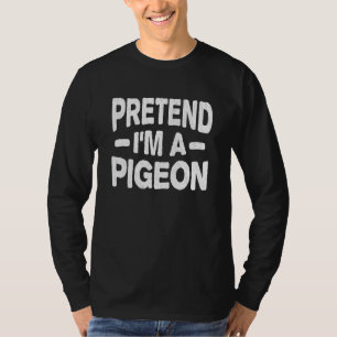 Pretend I M A Pigeon Costume Funny Easy Halloween  T-Shirt
