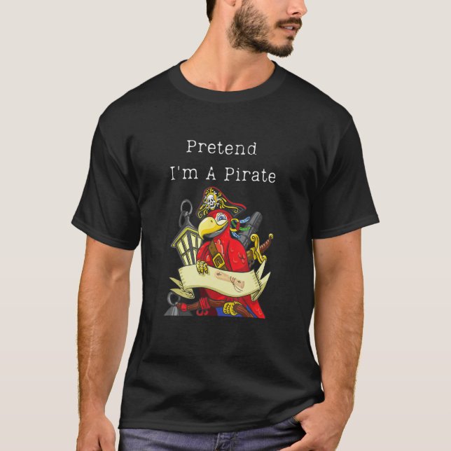 Pretend I m a Pirate Costume Party  Halloween Pira T-Shirt (Front)