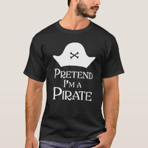 Pretend I M A Pirate T-Shirt