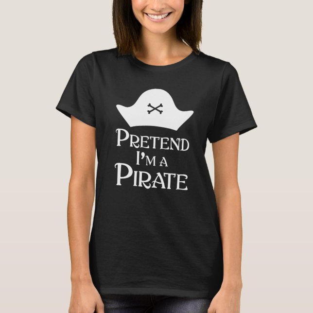 Pretend I M A Pirate T-Shirt (Front)
