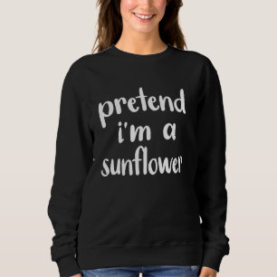 Pretend I M A Sunflower Costume Funny Lazy Hallowe Sweatshirt