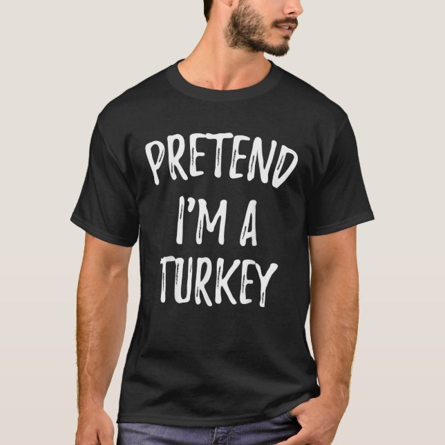 Pretend I m A Turkey funny cute Thanksgiving costu T-Shirt (Front)