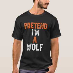 Pretend I M A Wolf Last Minute Lazy Halloween Cost T-Shirt