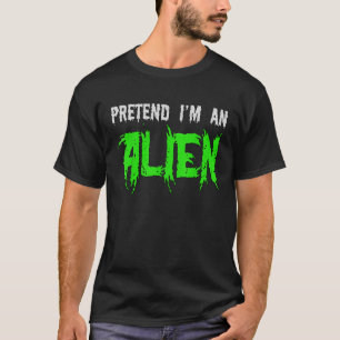 Pretend I m An Alien Funny Halloween T-Shirt