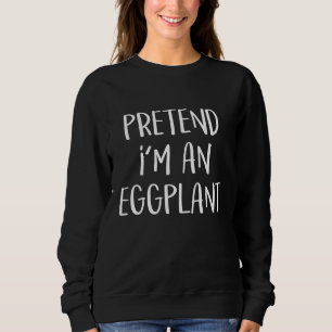 Pretend I M An Eggplant Costume Funny Food Hallowe Sweatshirt