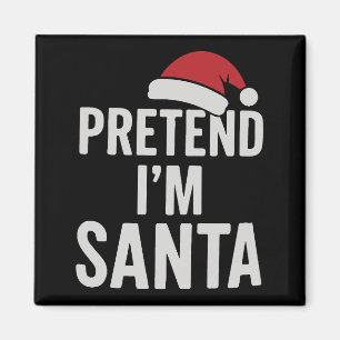 Pretend I’m Santa - Funny Christmas Humor Magnet