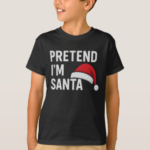 Pretend I’m Santa - Funny Christmas Humour T-Shirt