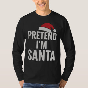 Pretend I’m Santa - Funny Christmas Humour T-Shirt
