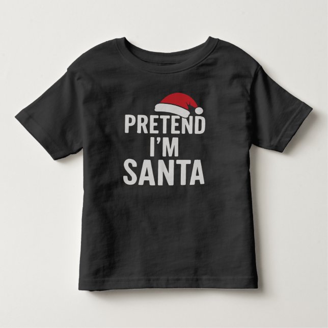Pretend I’m Santa - Funny Christmas Humour Toddler T-Shirt (Front)