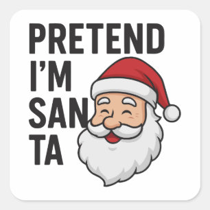 Pretend I’m Santa - Funny Christmas Quote Square Sticker