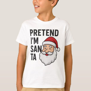 Pretend I’m Santa - Funny Christmas Quote T-Shirt