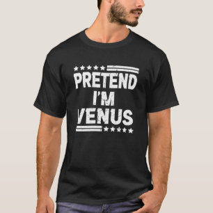 Pretend I M Venus Solar Halloween Costume Party T-Shirt